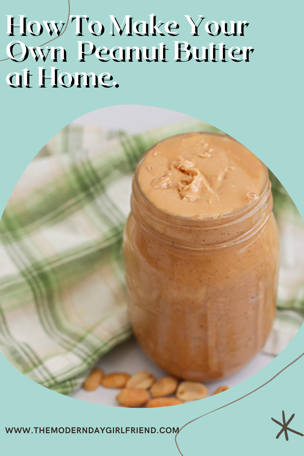 how to make your own peanut butter at home the modern day girlfriend 