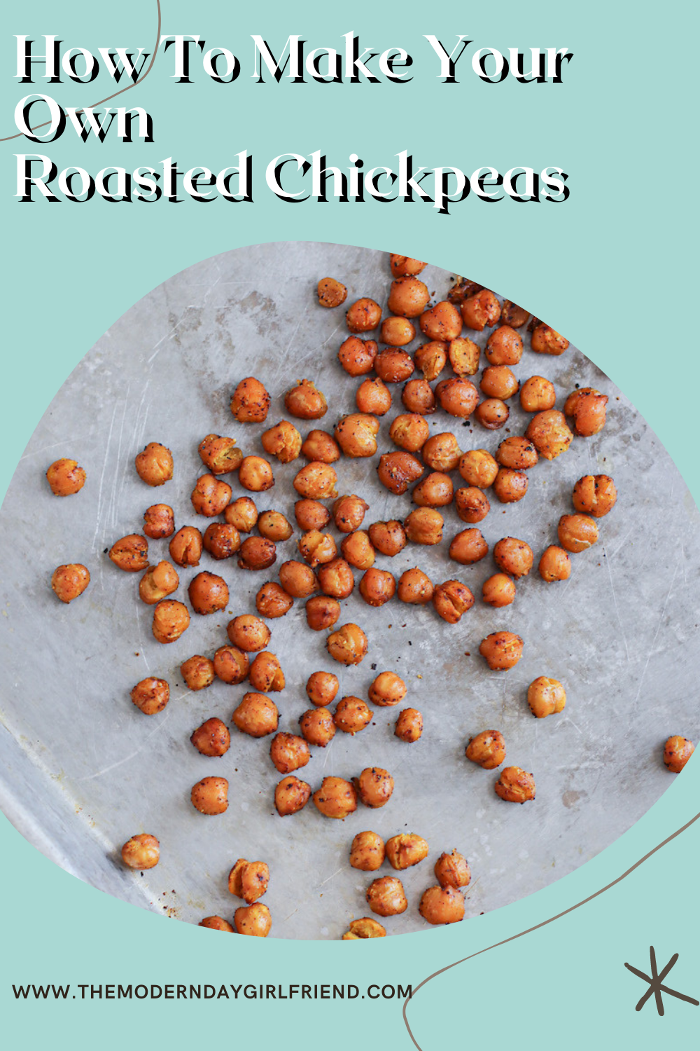 how to make your own roasted chickpeas the modern day girlfriend