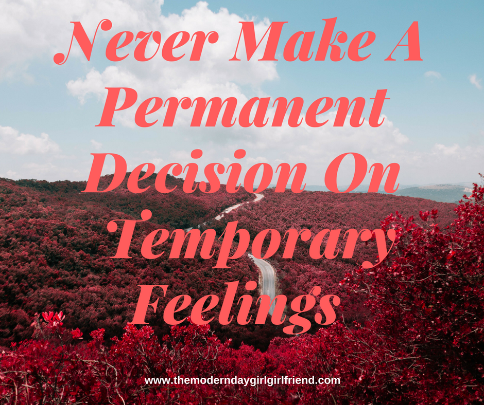 never-make-a-permanent-decision-on-temporary-feelings-2