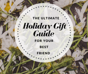 holiday gift guide for your best friend